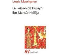 La Passion de Husayn ibn Mansûr Hallâj Louis Massignon (Auteur)