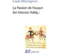 La Passion de Husayn Ibn Mansûr Hallâj – Tome 1 : La Vie de Hallâj – Gallimard