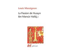 La Passion de Husayn ibn Mansûr Hallâj Martyr mystique de l'Islam exécuté à Bagdad le 26 mars 922. Étude d'histoire religieuse-La survie de Hallâj - Louis Massignon - Gallimard - broché - Guide