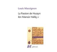 La Passion de Husayn ibn Mansûr Hallâj Martyr mystique de l'Islam exécuté à Bagdad le 26 mars 922. Étude d'histoire religieuse - Louis Massignon - Gallimard - broché - Guide
