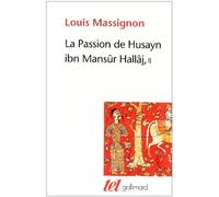 La Passion de Husayn ibn Mansûr Hallâj Louis Massignon (Auteur)