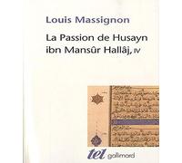 La Passion de Husayn ibn Mansûr Hallâj – Tome 4 : Martyr mystique – Étude d'histoire religieuse