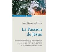 La Passion de Jésus, de Gethsémani au Sépulcre Jean-Maurice Clercq (Auteur)
