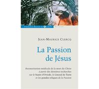 La Passion de Jésus, de Gethsémani au Sépulcre Reconstitution à partir des connaissances scientifiques actuelles - Jean-Maurice Clercq - F.x. De Guibert - broché - Etude