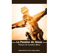 La passion de Jésus, Visions de Catalina Rivas - L440