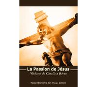 La passion de Jésus, Visions de Catalina Rivas - L440 - Catalina Rivas - Rassemblement A Son Image - broché - Essai