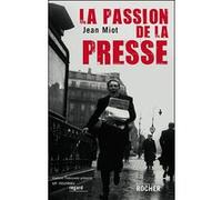 La passion de la presse Jean Miot (Auteur)