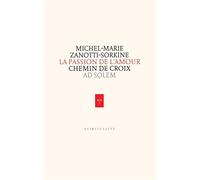 La Passion de l'Amour Chemin de Croix - Michel-Marie Zanotti-Sorkine - Ad Solem - broché - Essai