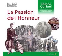 La passion de l'Honneur Étienne Guiliani Le parcours exemplaire d'un Saumurois, modeste fils d'émigré Italien - Pierre Guiliani - Feuillage - broché - Etude