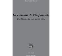 La Passion De L'impossible - Une Histoire Du Récit Au Xxe Siècle