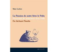 La passion de notre frère le poilu Les souvenirs de tranchées d'un Poilu - En lâchant l'barda - Marc Leclerc - 4 Chemins - broché - Essai