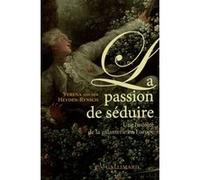 Verena Von Der Heyden-Rynsch – La Passion de séduire Une histoire de la galanterie en Europe – Relié