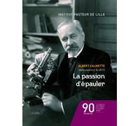 La passion d'épauler: Albert Calmette codécouvreur du BCG