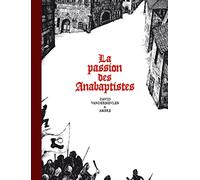 La passion des Anabaptistes - Intégrale