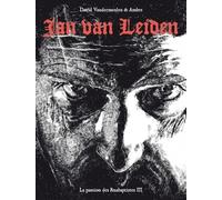 La Passion Des Anabaptistes Tome 3 - Jan Van Leiden
