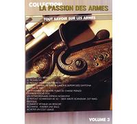 La Passion des armes - Volume 3 - Tout savoir sur les armes