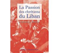 La passion des Chrétiens du Liban - Dominique Baudis - Orients - broché - Essai