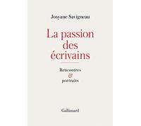 La passion des écrivains: Rencontres et portraits