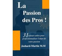 La PASSION des PROS !: 31 Valeurs utiles pour Professionnaliser l'objet de votre Passion