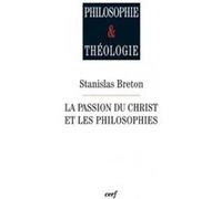 La passion du christ et les philosophies Stanislas Breton (Auteur)