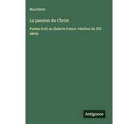 La passion du Christ: Poème écrit en dialecte franco-vénitien du XIV siècle