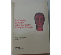 La Passion du Christ selon les poètes baroques français