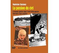 La passion du ciel: L’aviation sportive dans l’entre-deux-guerres. Souvenirs d’une aviatrice