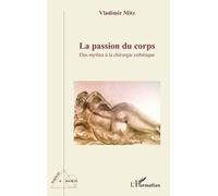 La passion du corps Des mythes à la chirurgie esthétique - Vladimir Mitz - L'harmattan - broché - Scolaire / Universitaire