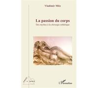 La passion du corps Des mythes à la chirurgie esthétique - Vladimir Mitz - L'harmattan - broché - Scolaire / Universitaire