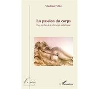 Vladimir Mitz – La passion du corps – Des mythes à la chirurgie esthétique – Broché
