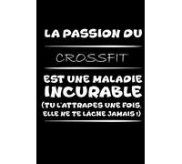 La passion du crossfit est une maladie incurable (tu l'attrapes une fois,elle ne te lâche jamais!): Petit carnet de notes / journal amusant, cadeau ... passionné(e)s de crossfit et d'humour