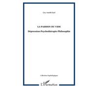 La passion du vide Dépression-Psychothérapie-Philosophie - Guy Amédée Karl - L'harmattan - broché - Essai