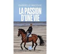 La passion d'une vie - Gabrielle Mazovie - Le Lys Bleu - broché - Témoignage