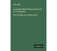 La passion illustrée sinon illustre de N.-S. Gambetta: Selon l'Évangile de St. Charles Laurent