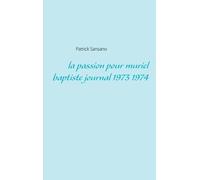 La Passion Pour Muriel Baptiste - Journal 1973 1974