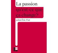 La passion - Qu'est-ce que ça change? - Eric Fiat - Labor Et Fides - broché - Essai