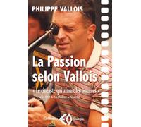 La Passion selon Vallois : le cinéaste qui aimait les hommes Avec deux de ses films en DVD (dont un inédit) - Philippe Vallois - Erosonyx - broché - Biographie