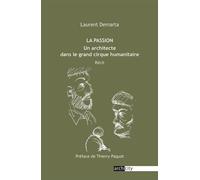 La Passion Un architecte dans le grand cirque humanitaire - Laurent Demarta - Archicity - broché - Récit