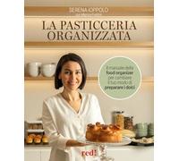 La pasticceria organizzata. Il ricettario della food organizer per cambiare il tuo modo di preparare i dolci. Ediz. a colori