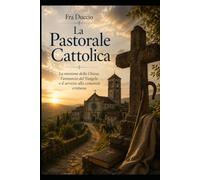 La Pastorale Cattolica: La missione della Chiesa, l’annuncio del Vangelo e il servizio alla comunità cristiana