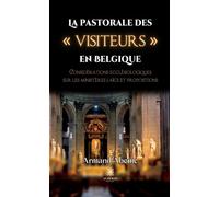 La pastorale des « visiteurs » en Belgique Considérations ecclésiologiques sur les ministères laïcs et propositions - Armand Abeme - Le Lys Bleu - broché - Essai