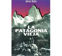 LA Patagonia Vieja: Relatos En El Fitz Roy