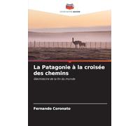 La Patagonie à la croisée des chemins: Géohistoire de la fin du monde