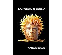 La Patata In Cucina (La Cucina Piemontese (E Non Solo): Istruzioni Per L'uso E L'abuso) (Italian Edition)