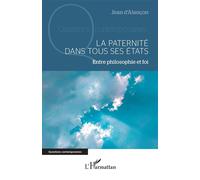 La paternité dans tous ses états Entre philosophie et foi - Jean D'Alançon - L'harmattan - broché - Essai