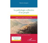 La pathologie collective d’un peuple Haïti, un corps social en folie - Maurice Jacques - L'harmattan - broché - Essai