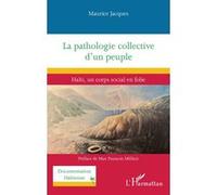 La pathologie collective d’un peuple Haïti, un corps social en folie - Maurice Jacques - L'harmattan - broché - Essai