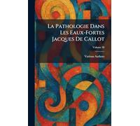 La Pathologie Dans Les Eaux-Fortes Jacques de Callot
