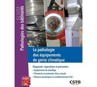 La pathologie des équipements de génie climatique: Diagnostic, réparations et prévention.