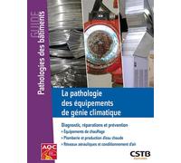 La pathologie des équipements de génie climatique Diagnostic, réparations et prévention. - Jacques Avondo - Cstb - broché - Etude